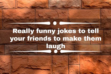 best jokes to make your friends laugh|funny jokes for a friend.